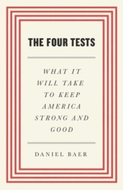 The Four Tests - What It Will Take to Keep America Strong and Good