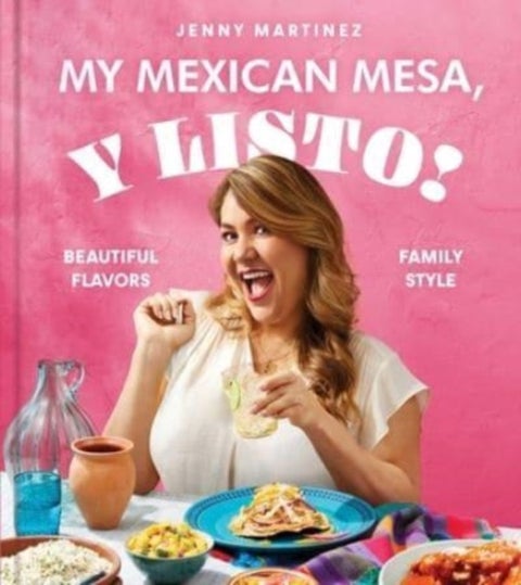 My Mexican Mesa, Y Listo! - Beautiful Flavors, Family Style (A Cookbook)