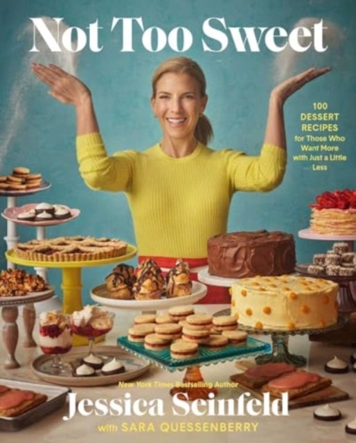 Not Too Sweet - 100 Dessert Recipes for Those Who Want More with Just a Little Less