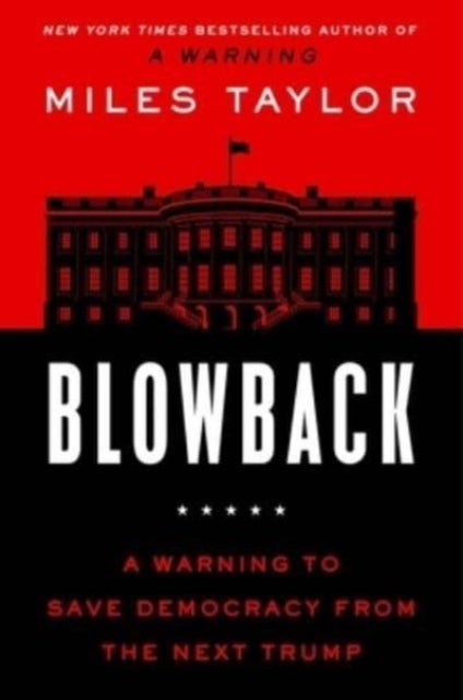 Blowback - A Warning to Save Democracy from the Next Trump
