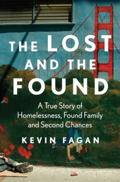 The Lost and the Found - A True Story of Homelessness, Found Family, and Second Chances