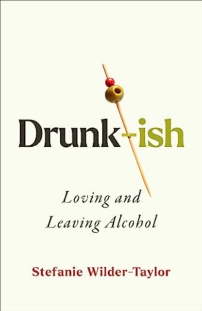 Drunk-ish - A Memoir of Loving and Leaving Alcohol