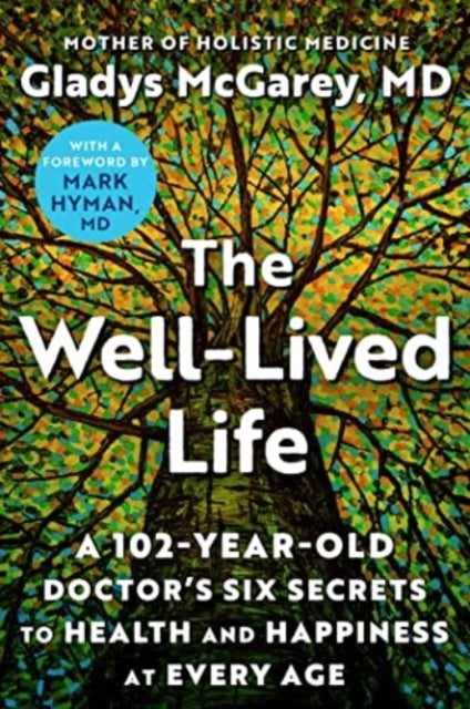 Well-Lived Life - A 102-Year-Old Doctor's Six Secrets to Health and Happiness at Every Age