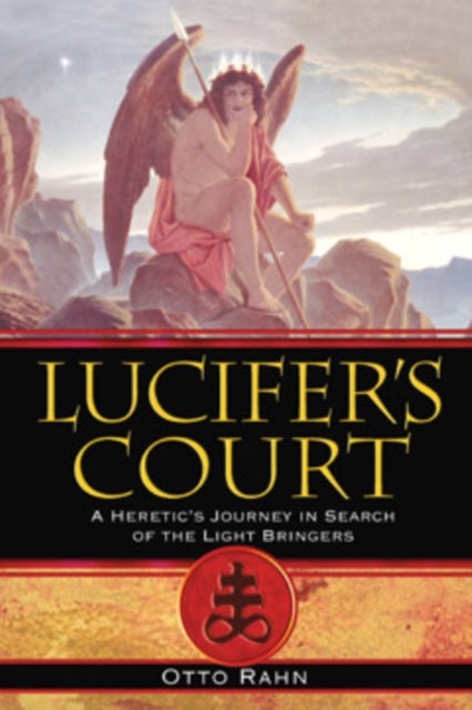 Lucifer''s Court - A Heretic's Journey in Search of the Light Bringers