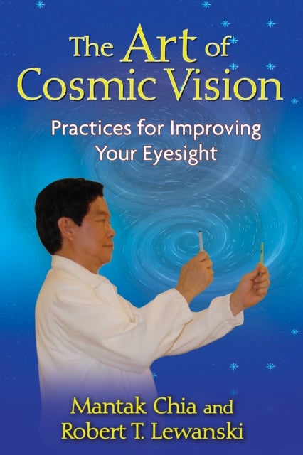 The Art of Cosmic Vision - Practices for Improving Your Eyesight