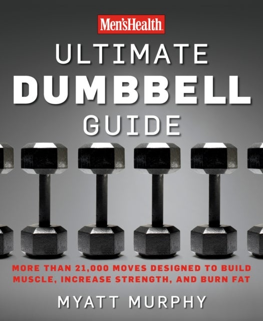 Men''s Health Ultimate Dumbbell Guide