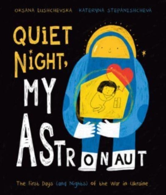 Quiet Night, My Astronaut – The First Days (and Nights) of the War in Ukraine - The First Days (and Nights) of the War in Ukraine