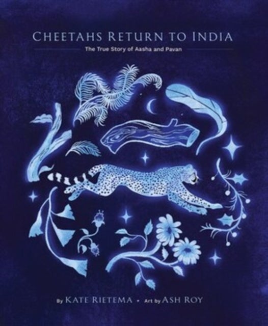 Cheetahs Return to India – The True Story of Aasha and Pavan - The True Story of Aasha and Pavan