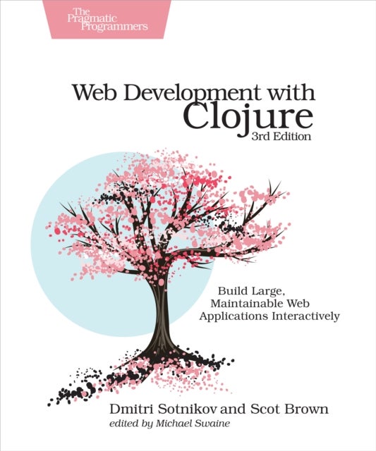 Web Development with Clojure - Build Large, Maintainable Web Applications Interactively