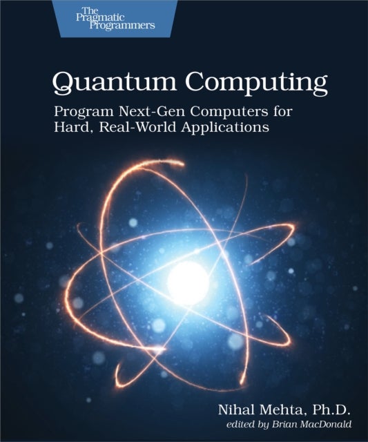 Quantum Computing - Program Next-Gen Computers for Hard, Real-World Applications