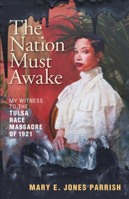 The Nation Must Awake - My Witness to the Tulsa Race Massacre of 1921