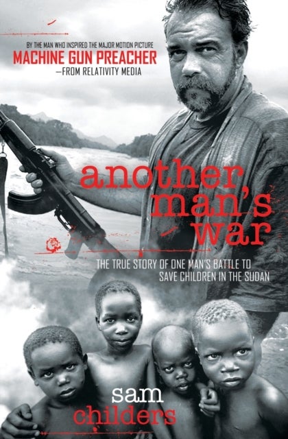 Another Man''s War - The True Story of One Man's Battle to Save Children in the Sudan