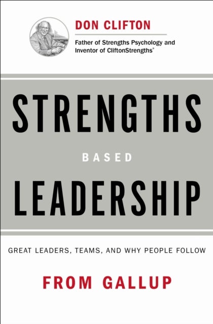 Strengths Based Leadership - Great Leaders, Teams, and Why People Follow