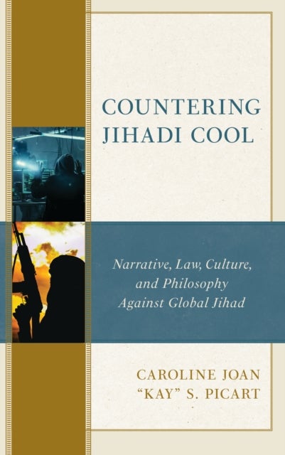 Countering Jihadi Cool - Narrative, Law, Culture, and Philosophy Against Global Jihad