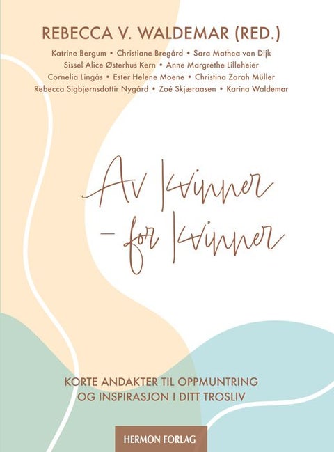Av kvinner - for kvinner - korte andakter til oppmuntring og inspirasjon i ditt trosliv