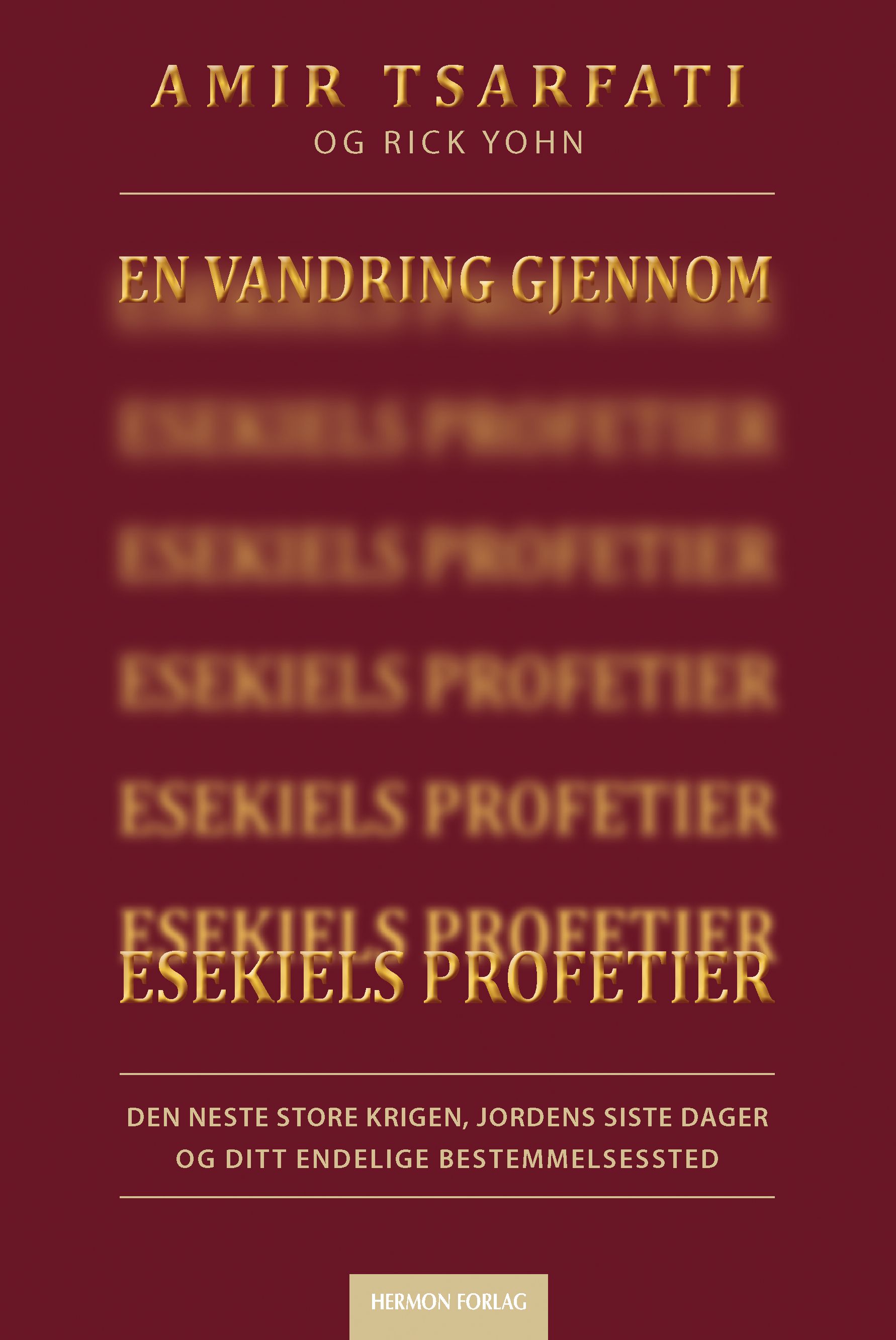 En vandring gjennom Esekiels profetier - den neste store krigen, jordens sister dager og ditt endelige bestemmelsessted