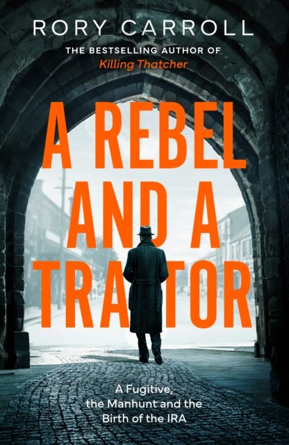 REBEL & TRAITOR HB - A Fugitive, the Manhunt and the Birth of the IRA