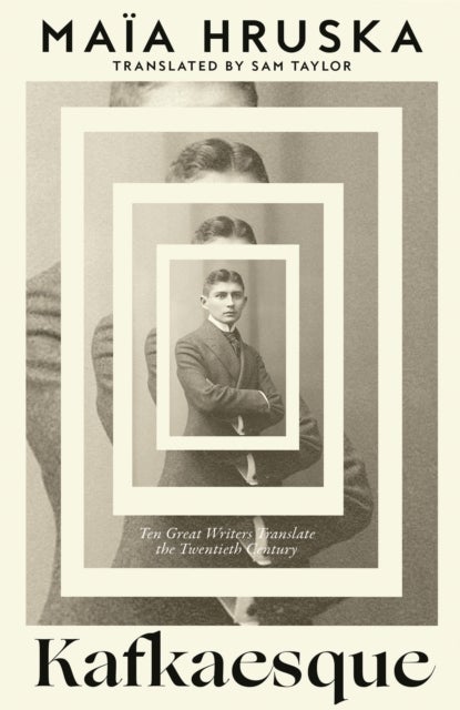 Kafkaesque - Ten Great Writers Translate the Twentieth Century