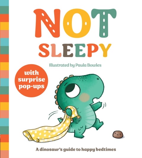 Not Sleepy - A dinosaur's guide to happy bedtimes, a pop-up book for 2 to 4s