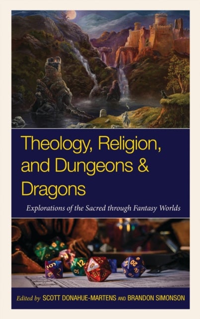 Theology, Religion, and Dungeons & Dragons - Explorations of the Sacred through Fantasy Worlds