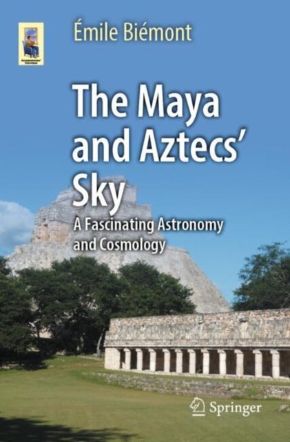 The Maya and Aztecs' Sky - A Fascinating Astronomy and Cosmology