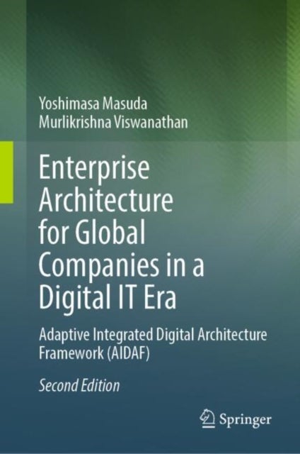 Enterprise Architecture for Global Companies in a Digital IT Era - Adaptive Integrated Digital Architecture Framework (AIDAF)