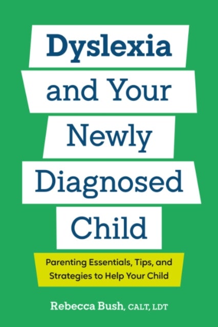 Dyslexia and Your Newly Diagnosed Child - Parenting Essentials, Tips, and Strategies to Help Your Child