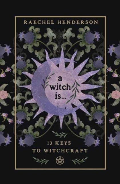 A Witch Is - 13 Keys to Witchcraft