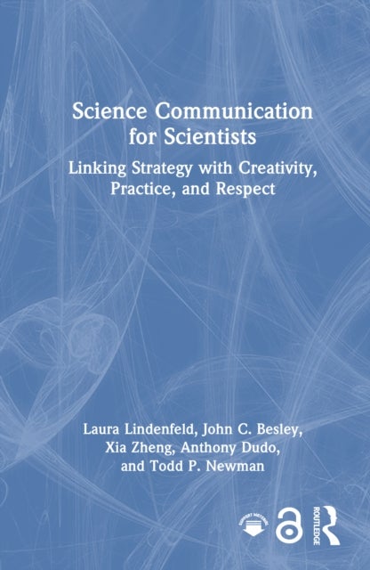 Science Communication for Scientists - Linking Strategy with Creativity, Practice, and Respect
