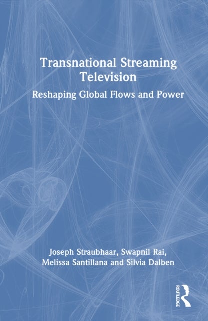 Transnational Streaming Television - Reshaping Global Flows and Power