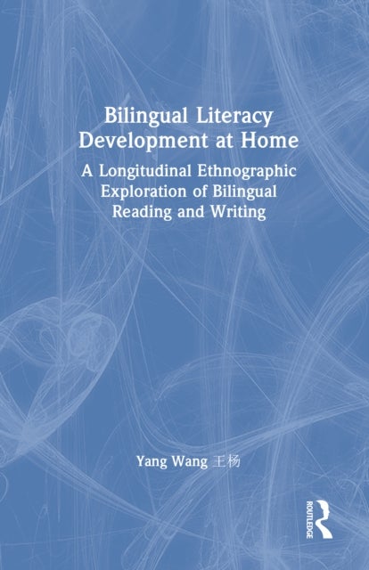 Bilingual Literacy Development at Home - A Longitudinal Ethnographic Exploration of Bilingual Reading and Writing