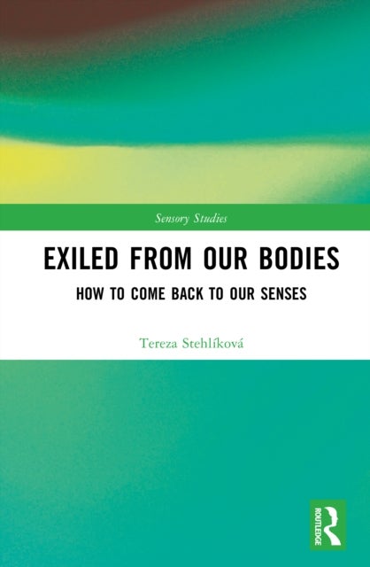 Exiled From Our Bodies - How to Come Back to Our Senses