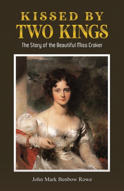 Kissed by Two Kings - The Story of the Beautiful Miss Croker