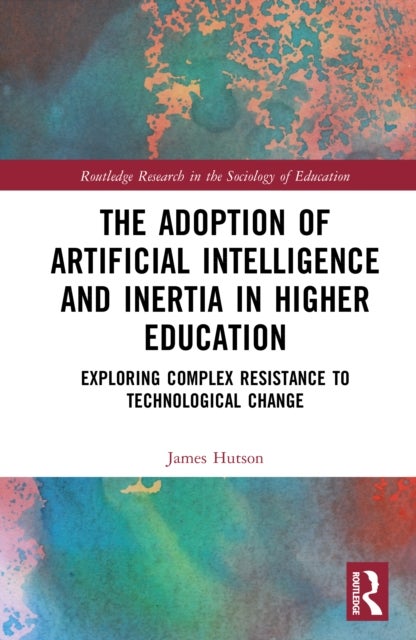 The Adoption of Artificial Intelligence and Inertia in Higher Education - Exploring Complex Resistance to Technological Change