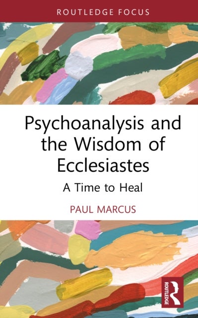 Psychoanalysis and the Wisdom of Ecclesiastes - A Time to Heal
