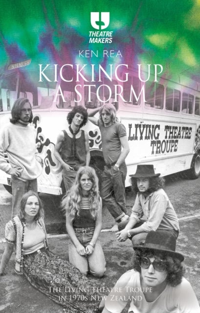 Kicking Up a Storm - The Living Theatre Troupe in 1970s New Zealand