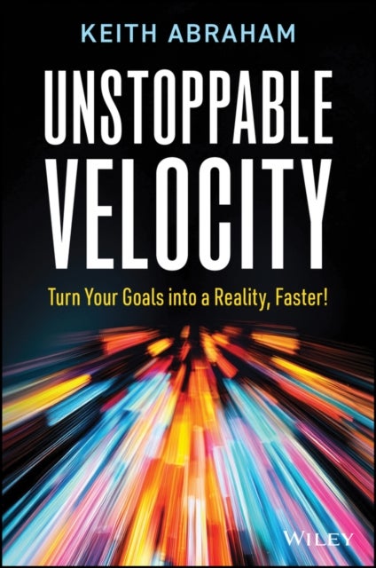 Unstoppable Velocity - Turn Your Goals into a Reality, Faster!