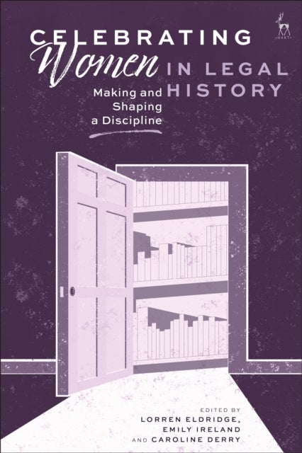 Celebrating Women in Legal History - Making and Shaping a Discipline