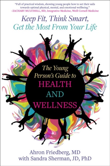 The Young Person's Guide to Health and Wellness - Keep Fit, Think Smart, Get the Most from Your Life