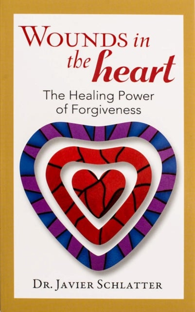 Wounds in the Heart - The Healing Power of Forgiveness