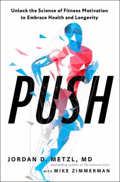 Push - Unlock the Science of Fitness Motivation to Embrace Health and Longevity
