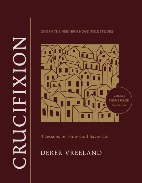 Crucifixion - 8 Lessons on How God Saves Us