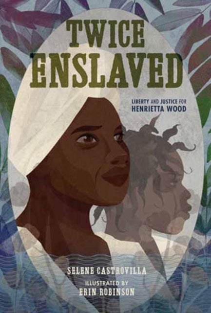 Twice Enslaved - Liberty and Justice for Henrietta Wood