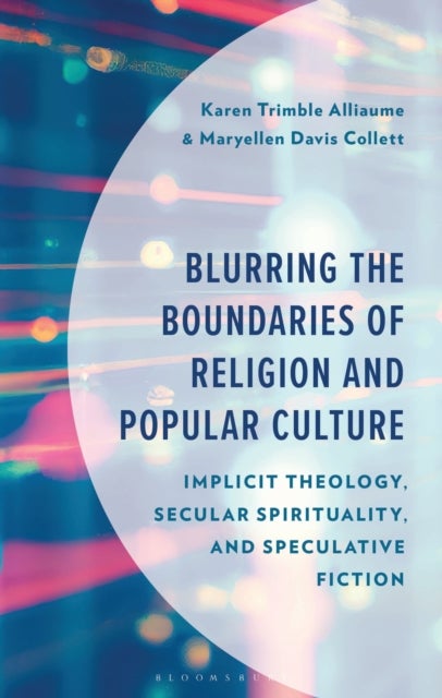 Blurring the Boundaries of Religion and Popular Culture - Implicit Theology, Secular Spirituality, and Speculative Fiction