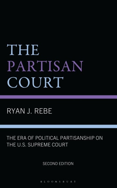Partisan Court - The Era of Political Partisanship on the U.S. Supreme Court