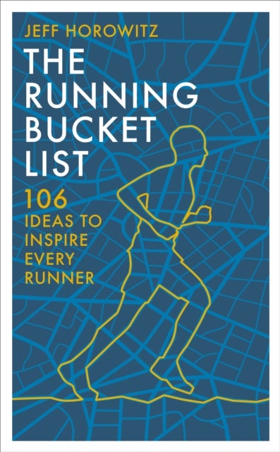 The Running Bucket List - 104 Ideas to Inspire Every Runner