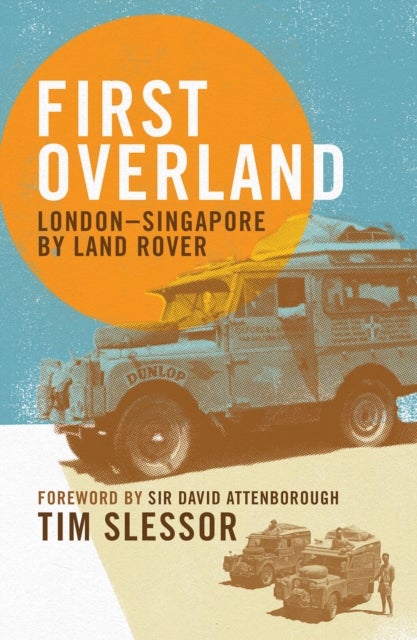 First Overland - London–Singapore by Land Rover