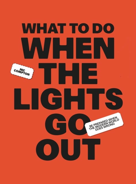 What to Do When the Lights Go Out - Be prepared when the modern world goes wrong
