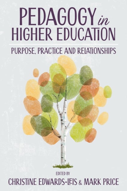Pedagogy in Higher Education - Purpose, Practice and Relationships