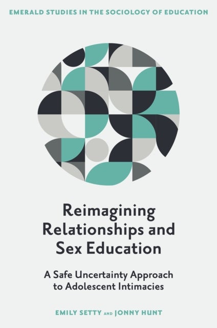Reimagining Relationships and Sex Education - A Safe Uncertainty Approach to Adolescent Intimacies